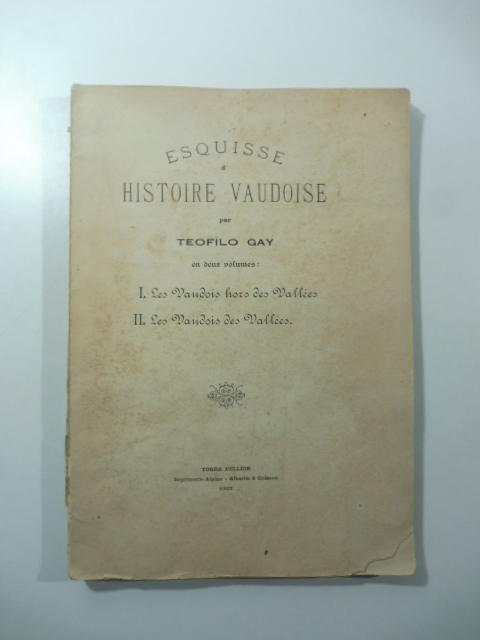 Esquisse di histoire vaudoise 1. Les Vaudois hors des Vallees 2. Les Vaudois des Vallees